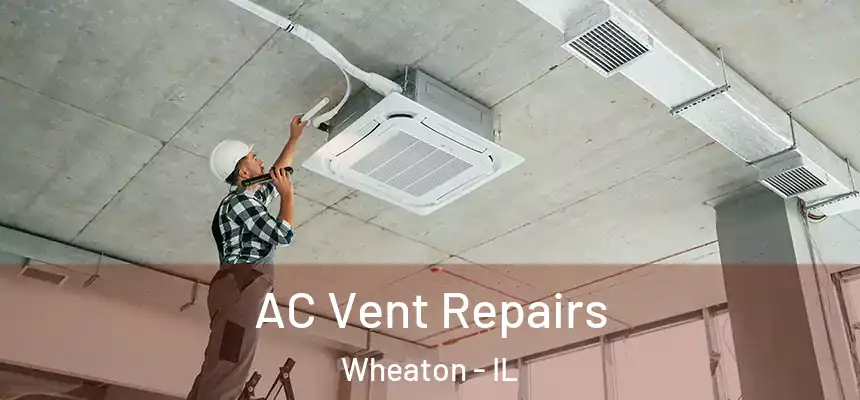  AC Vent Repairs Wheaton - IL