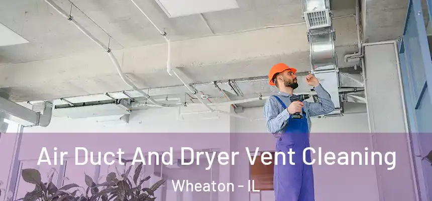  Air Duct And Dryer Vent Cleaning Wheaton - IL
