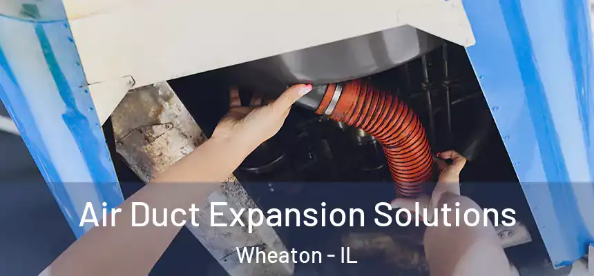  Air Duct Expansion Solutions Wheaton - IL