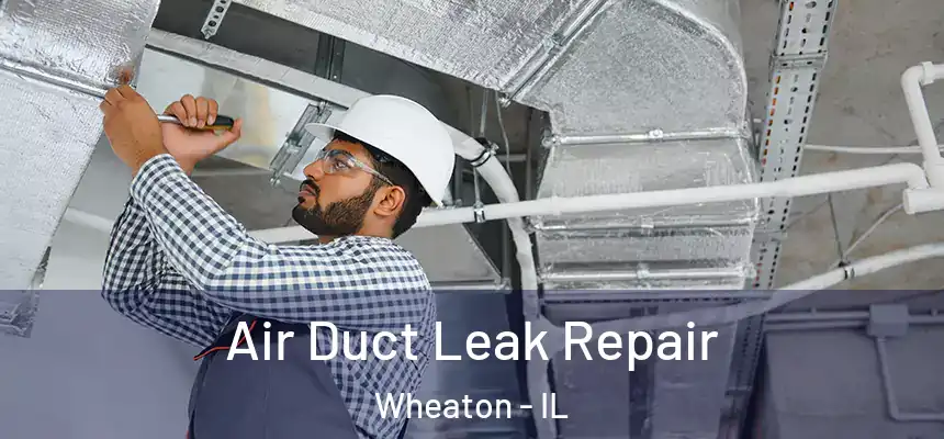  Air Duct Leak Repair Wheaton - IL