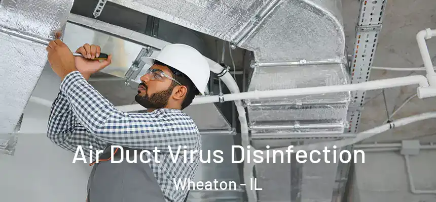  Air Duct Virus Disinfection Wheaton - IL
