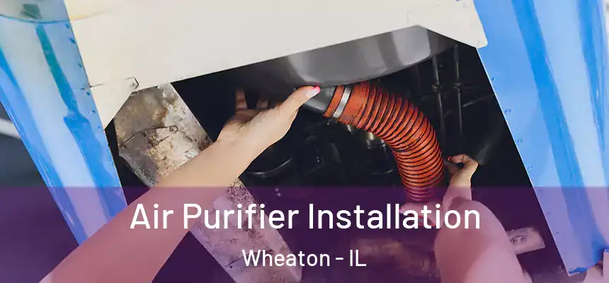  Air Purifier Installation Wheaton - IL