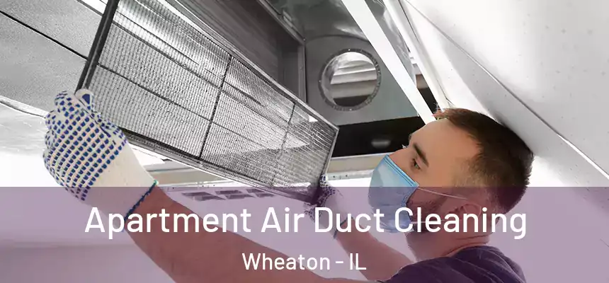  Apartment Air Duct Cleaning Wheaton - IL