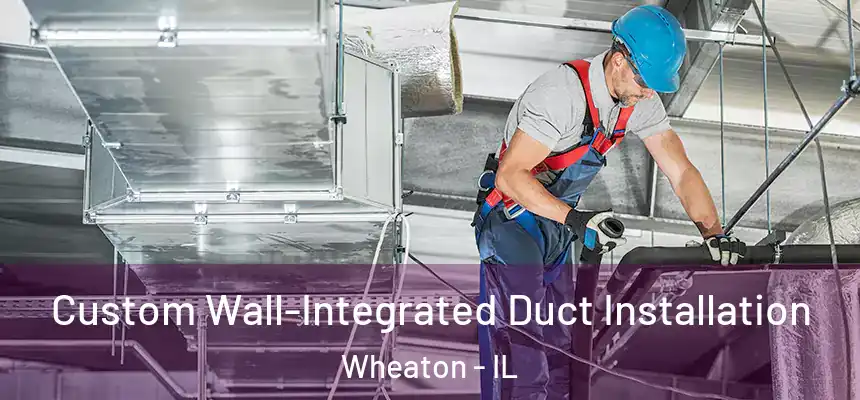  Custom Wall-Integrated Duct Installation Wheaton - IL