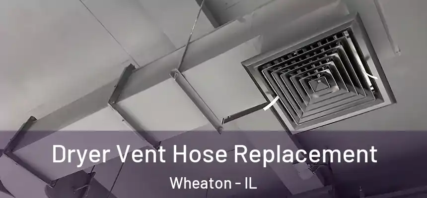  Dryer Vent Hose Replacement Wheaton - IL