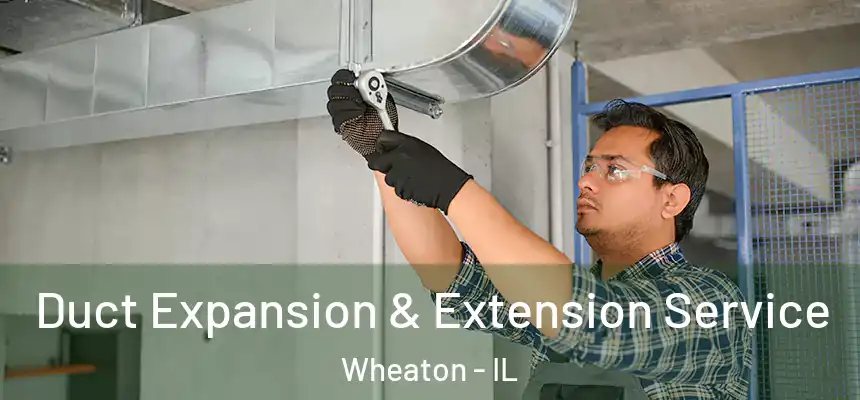  Duct Expansion & Extension Service Wheaton - IL