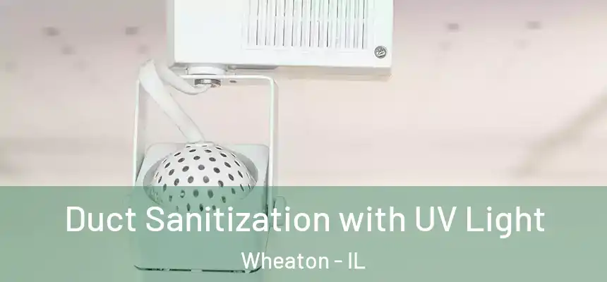  Duct Sanitization with UV Light Wheaton - IL