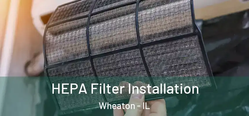 HEPA Filter Installation Wheaton - IL
