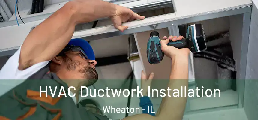  HVAC Ductwork Installation Wheaton - IL