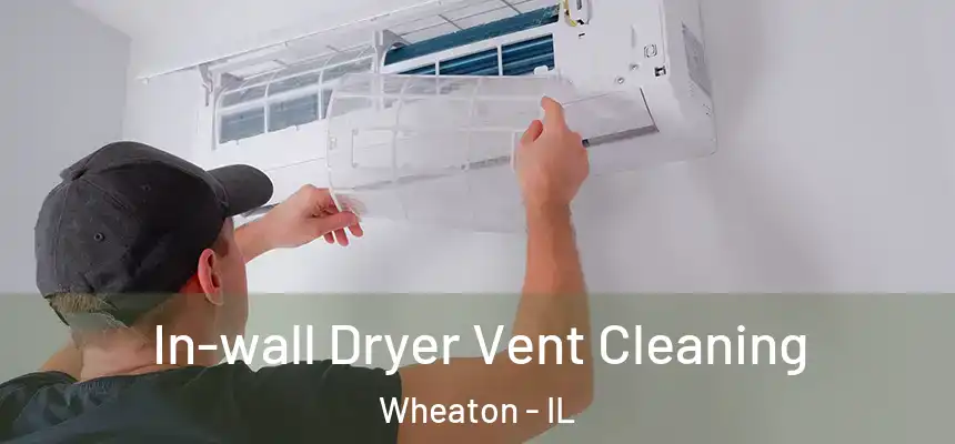  In-wall Dryer Vent Cleaning Wheaton - IL