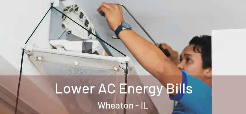  Lower AC Energy Bills Wheaton - IL