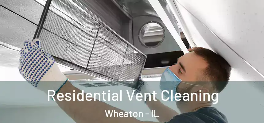 Residential Vent Cleaning Wheaton - IL