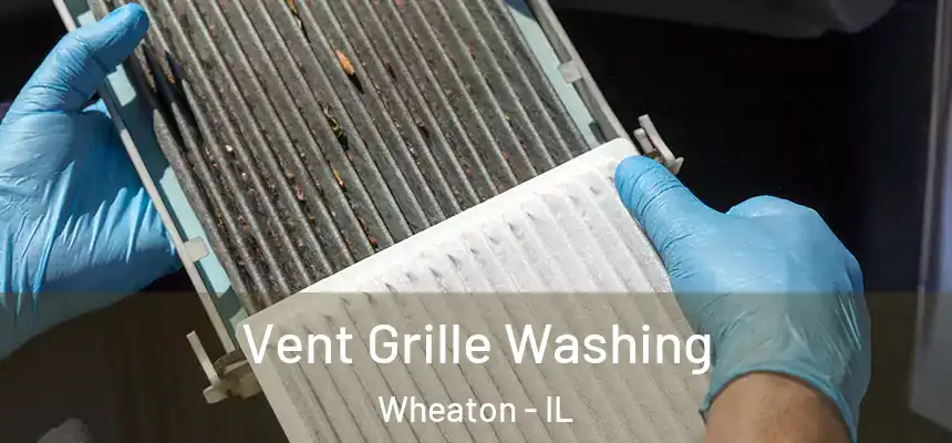  Vent Grille Washing Wheaton - IL