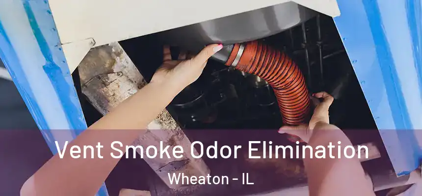  Vent Smoke Odor Elimination Wheaton - IL